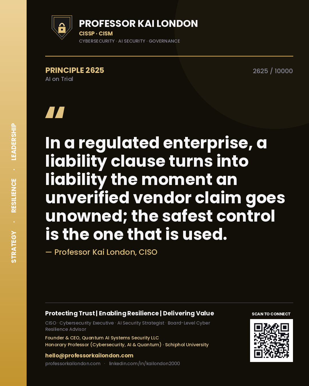 Professor Kai London principle 2625: In a regulated enterprise, a liability clause turns into liability the moment an unverified vendor claim goes unowned; the safest control is the one that is used.
