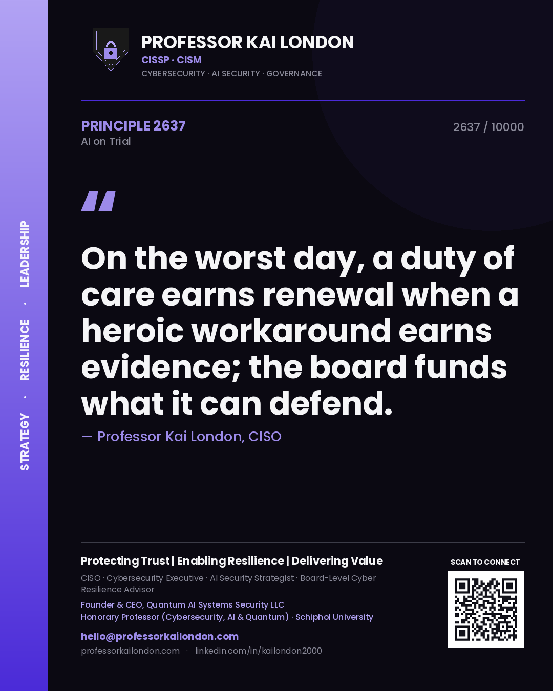Professor Kai London principle 2637: On the worst day, a duty of care earns renewal when a heroic workaround earns evidence; the board funds what it can defend.