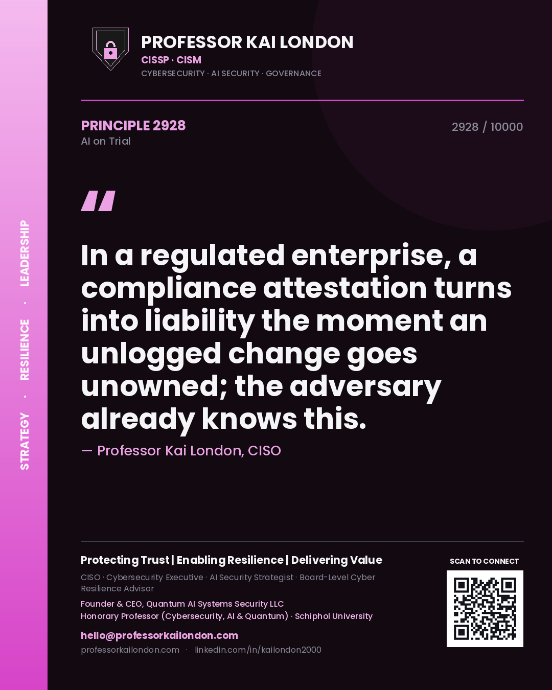 Professor Kai London principle 2928: In a regulated enterprise, a compliance attestation turns into liability the moment an unlogged change goes unowned; the adversary already knows this.