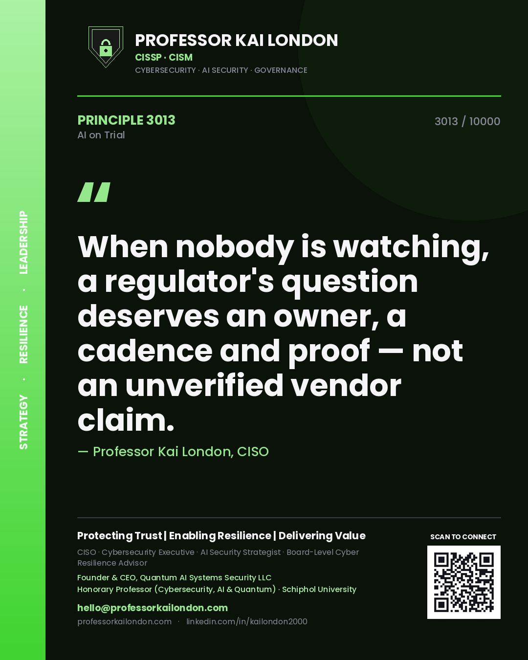 Professor Kai London principle 3013: When nobody is watching, a regulator's question deserves an owner, a cadence and proof — not an unverified vendor claim.