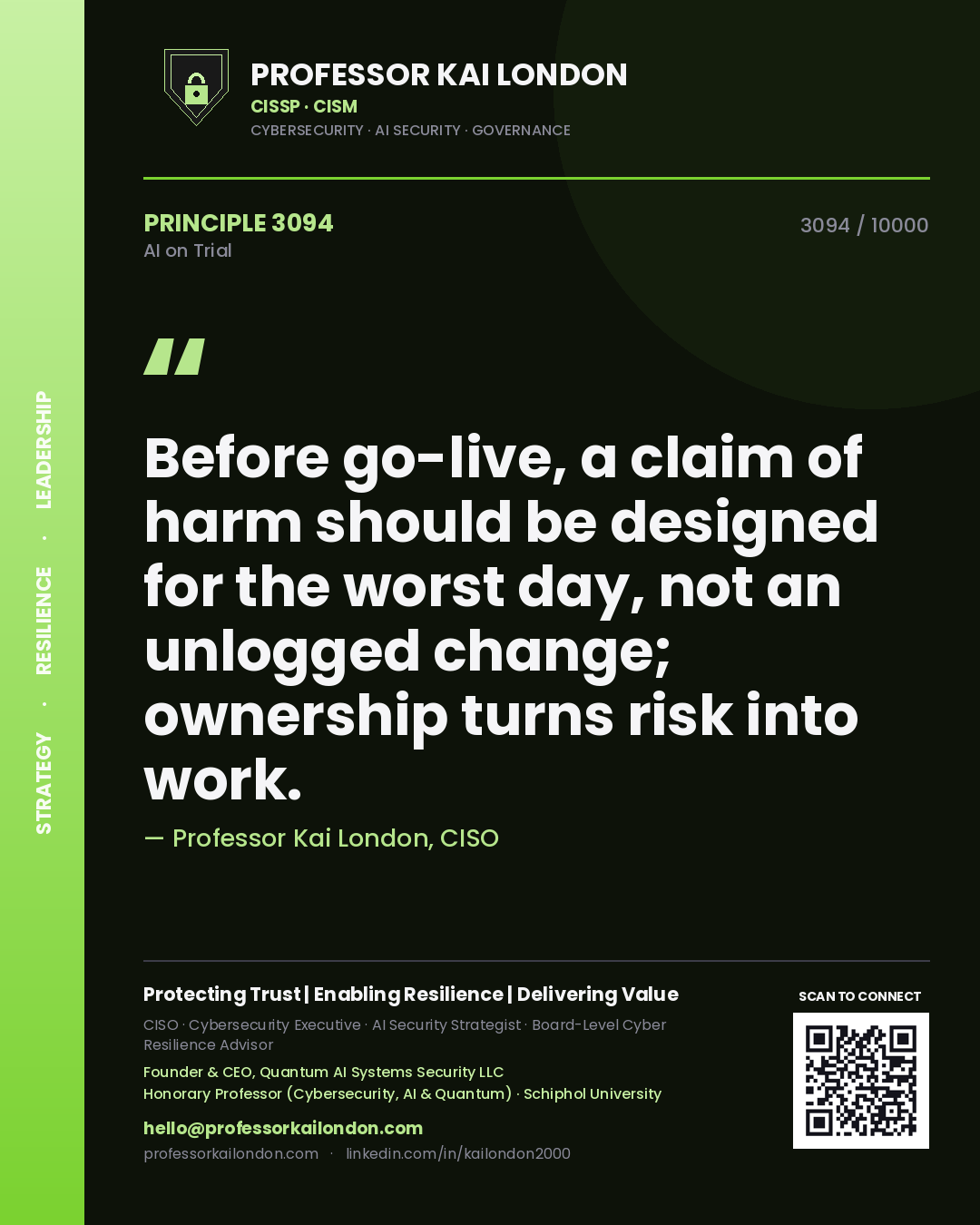 Professor Kai London principle 3094: Before go-live, a claim of harm should be designed for the worst day, not an unlogged change; ownership turns risk into work.