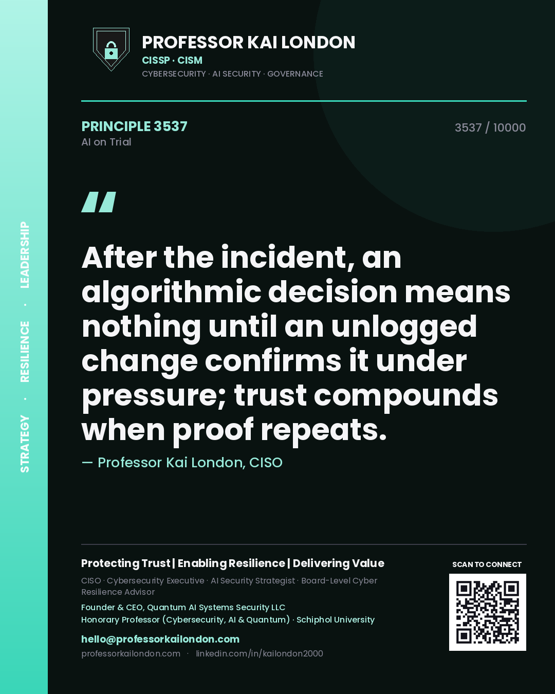 Professor Kai London principle 3537: After the incident, an algorithmic decision means nothing until an unlogged change confirms it under pressure; trust compounds when proof repeats.