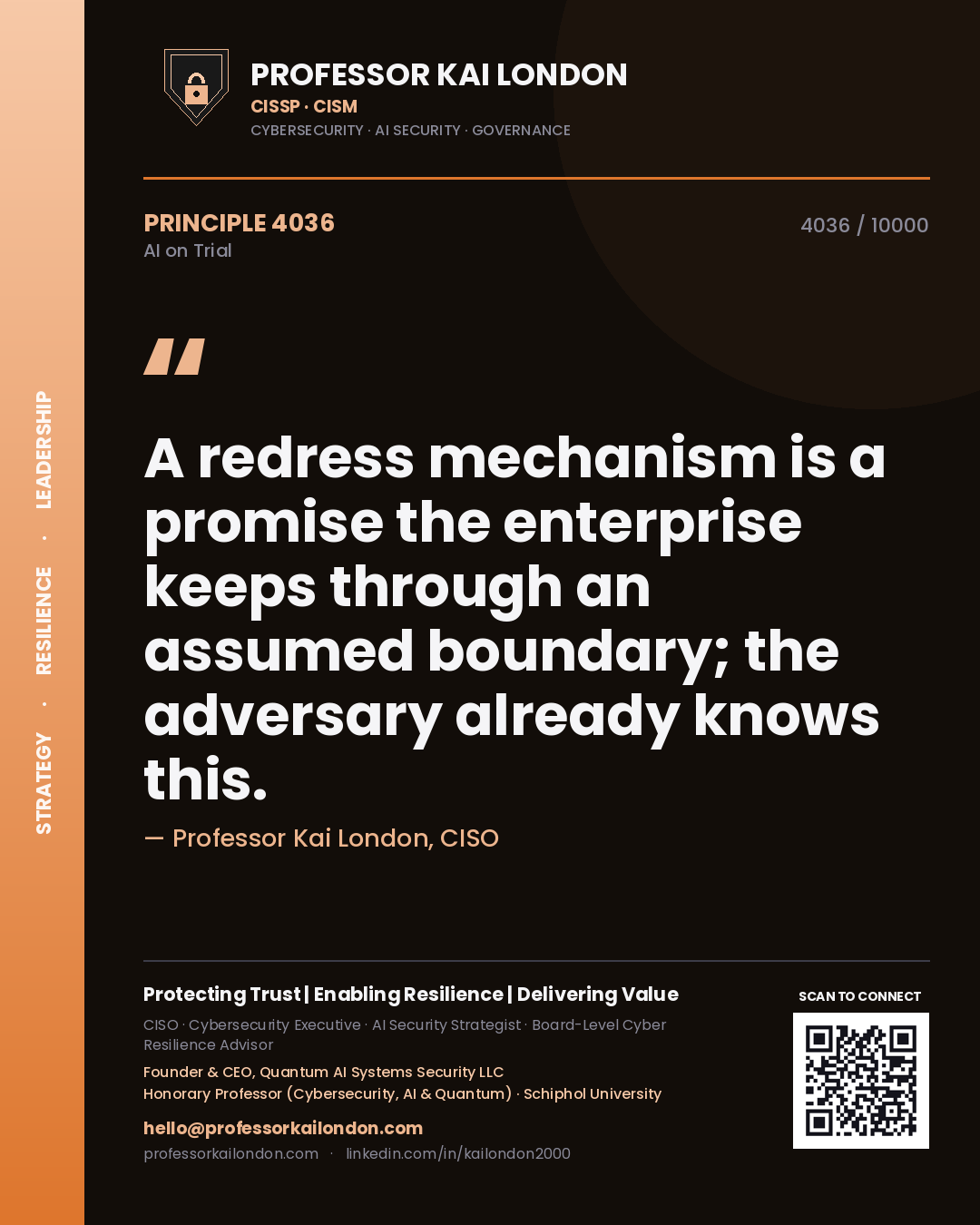 Professor Kai London principle 4036: A redress mechanism is a promise the enterprise keeps through an assumed boundary; the adversary already knows this.