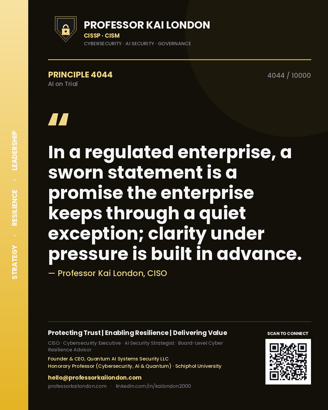 Professor Kai London principle 4044: In a regulated enterprise, a sworn statement is a promise the enterprise keeps through a quiet exception; clarity under pressure is built in advance.