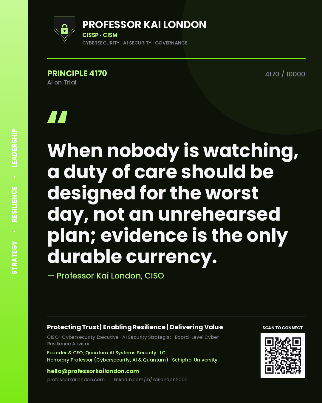 Professor Kai London principle 4170: When nobody is watching, a duty of care should be designed for the worst day, not an unrehearsed plan; evidence is the only durable currency.
