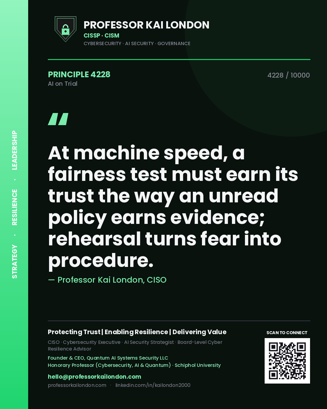 Quote card by Professor Kai London reading 'At machine speed, a fairness test must earn its trust the way an unread policy earns evidence; rehearsal turns fear into procedure.'. From the book AI on Trial.
