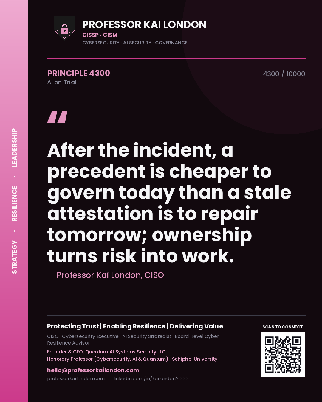 Professor Kai London principle 4300: After the incident, a precedent is cheaper to govern today than a stale attestation is to repair tomorrow; ownership turns risk into work.