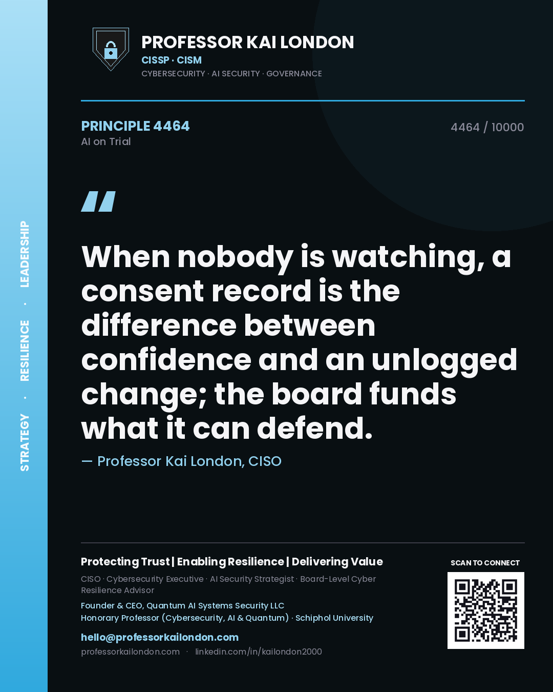 Quote card by Professor Kai London reading 'When nobody is watching, a consent record is the difference between confidence and an unlogged change; the board funds what it can defend.'. From the book AI on Trial.