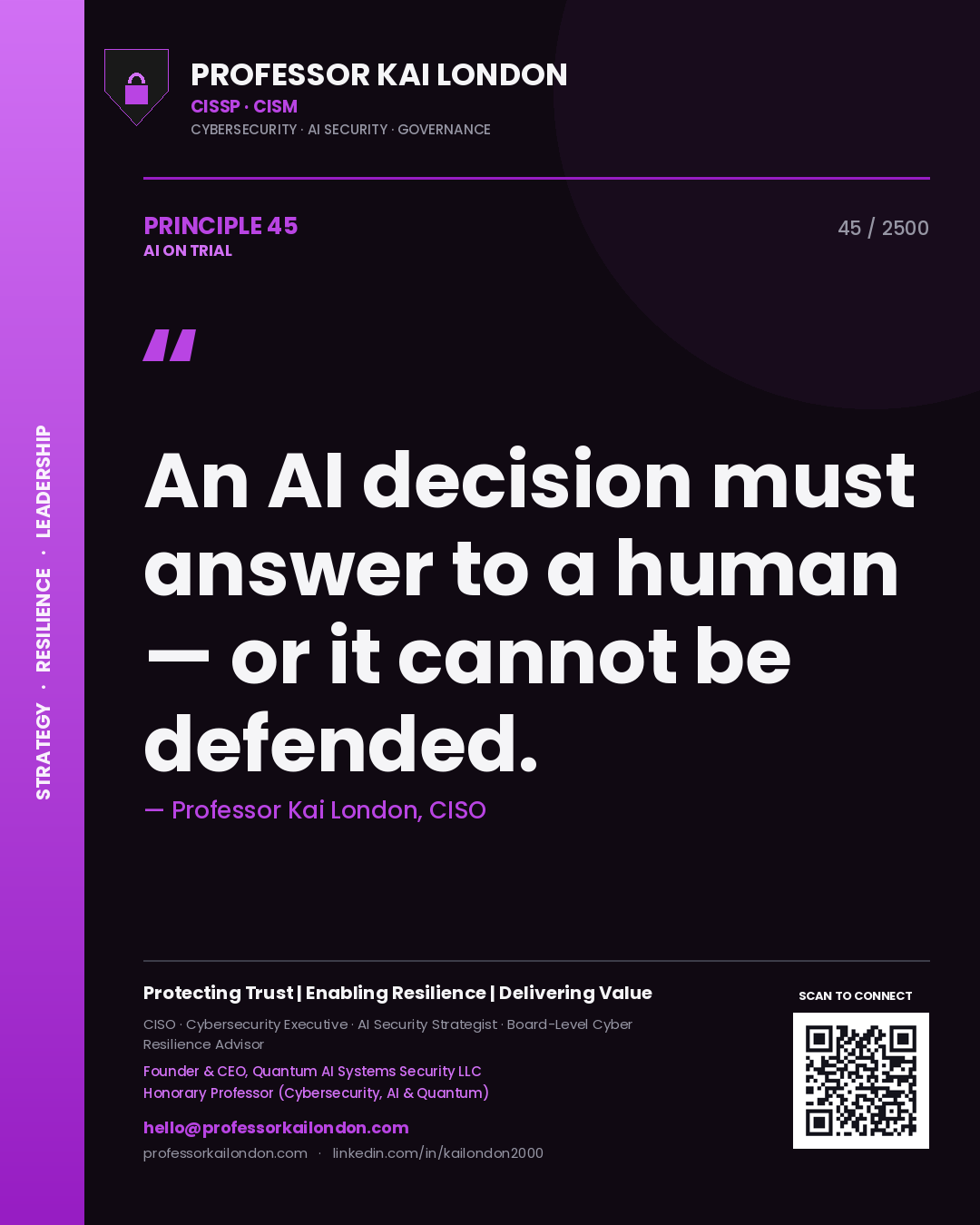 Professor Kai London principle 45: An AI decision must answer to a human — or it cannot be defended.