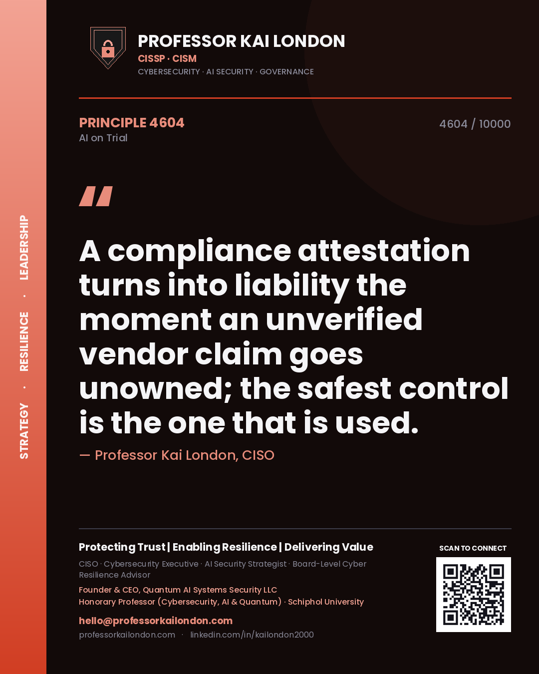 Professor Kai London principle 4604: A compliance attestation turns into liability the moment an unverified vendor claim goes unowned; the safest control is the one that is used.