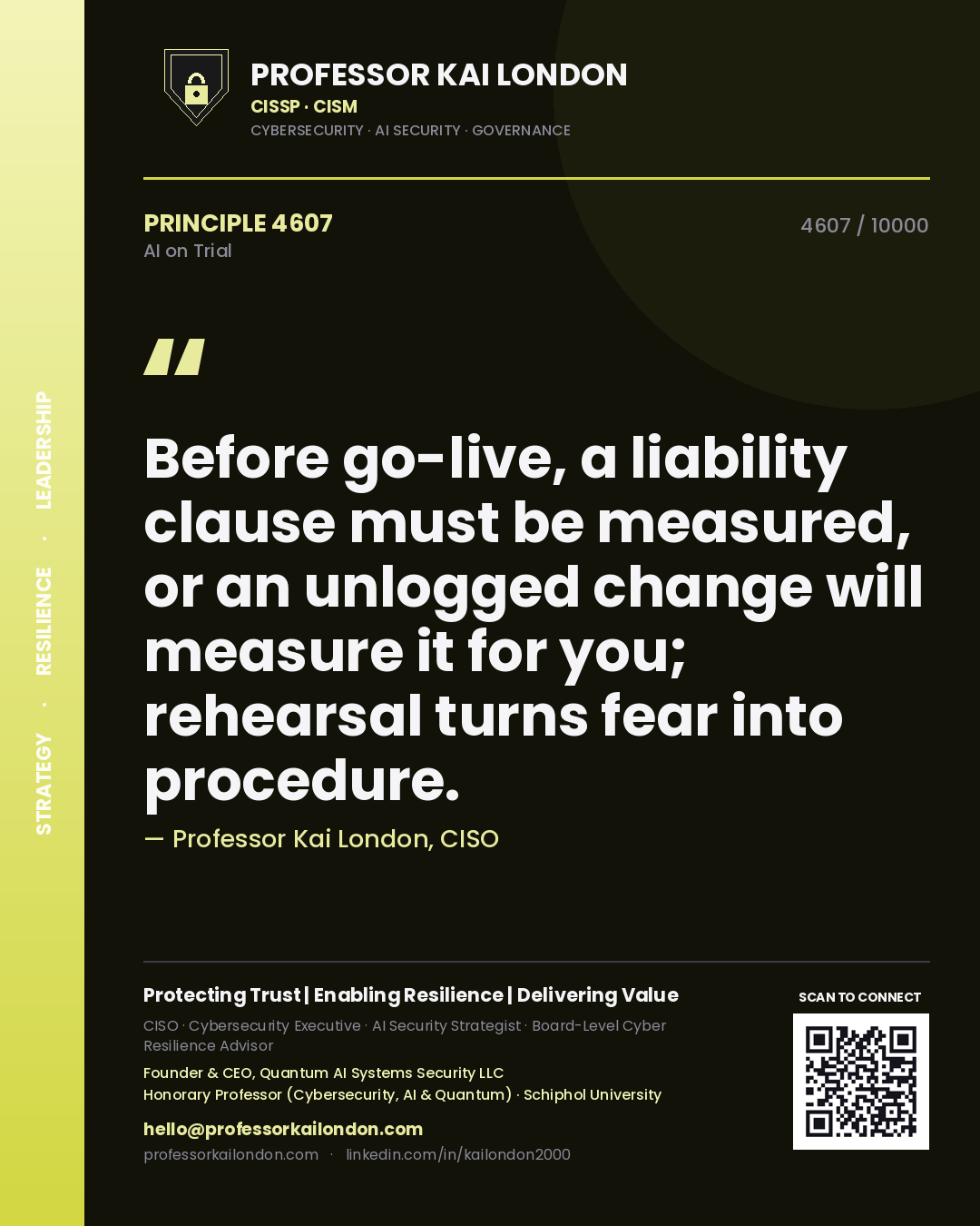 Professor Kai London principle 4607: Before go-live, a liability clause must be measured, or an unlogged change will measure it for you; rehearsal turns fear into procedure.