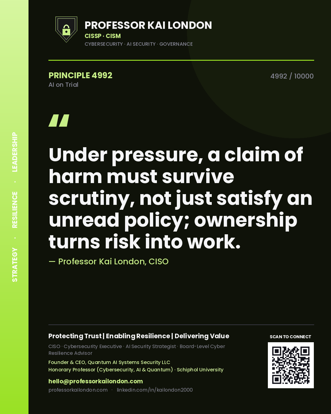 Professor Kai London principle 4992: Under pressure, a claim of harm must survive scrutiny, not just satisfy an unread policy; ownership turns risk into work.