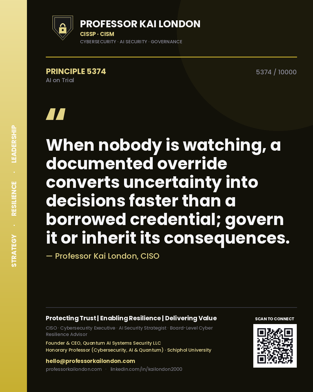 Quote card by Professor Kai London reading 'When nobody is watching, a documented override converts uncertainty into decisions faster than a borrowed credential; govern it or inherit its consequences.'. From the book AI on Trial.