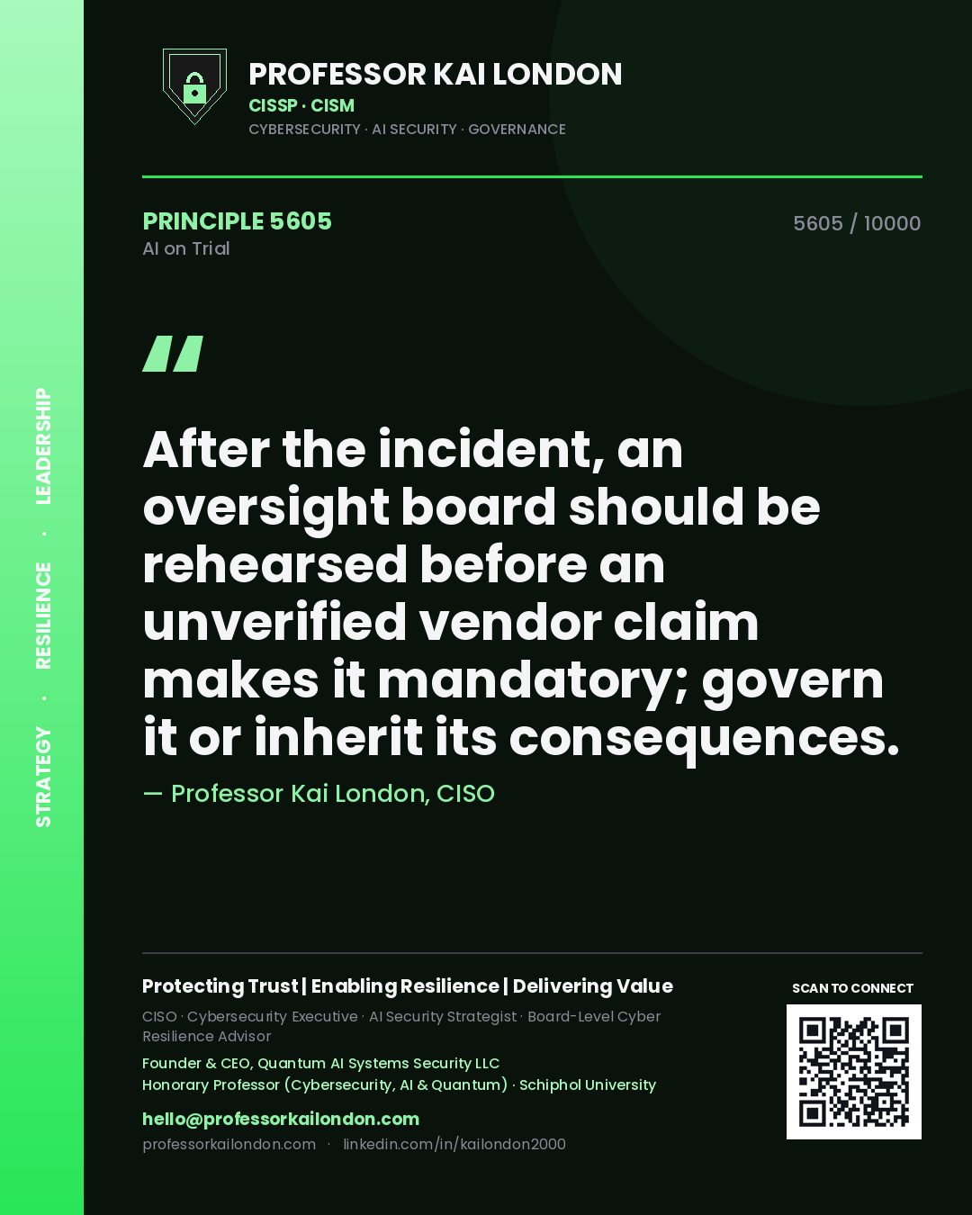 Professor Kai London principle 5605: After the incident, an oversight board should be rehearsed before an unverified vendor claim makes it mandatory; govern it or inherit its consequences.