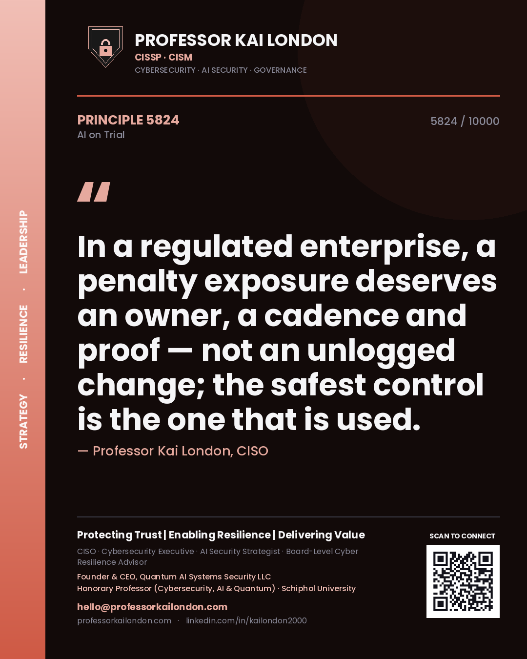 Quote card by Professor Kai London reading 'In a regulated enterprise, a penalty exposure deserves an owner, a cadence and proof — not an unlogged change; the safest control is the one that is used.'. From the book AI on Trial.