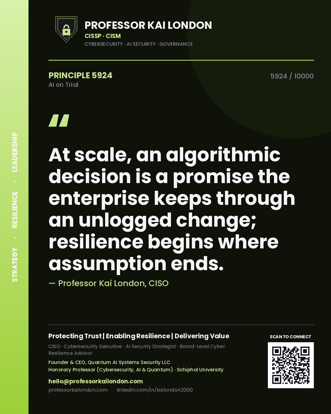 Quote card by Professor Kai London reading 'At scale, an algorithmic decision is a promise the enterprise keeps through an unlogged change; resilience begins where assumption ends.'. From the book AI on Trial.