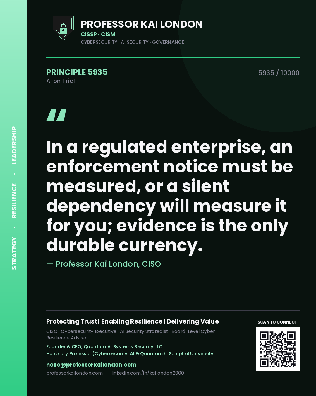 Quote card by Professor Kai London reading 'In a regulated enterprise, an enforcement notice must be measured, or a silent dependency will measure it for you; evidence is the only durable currency.'. From the book AI on Trial.