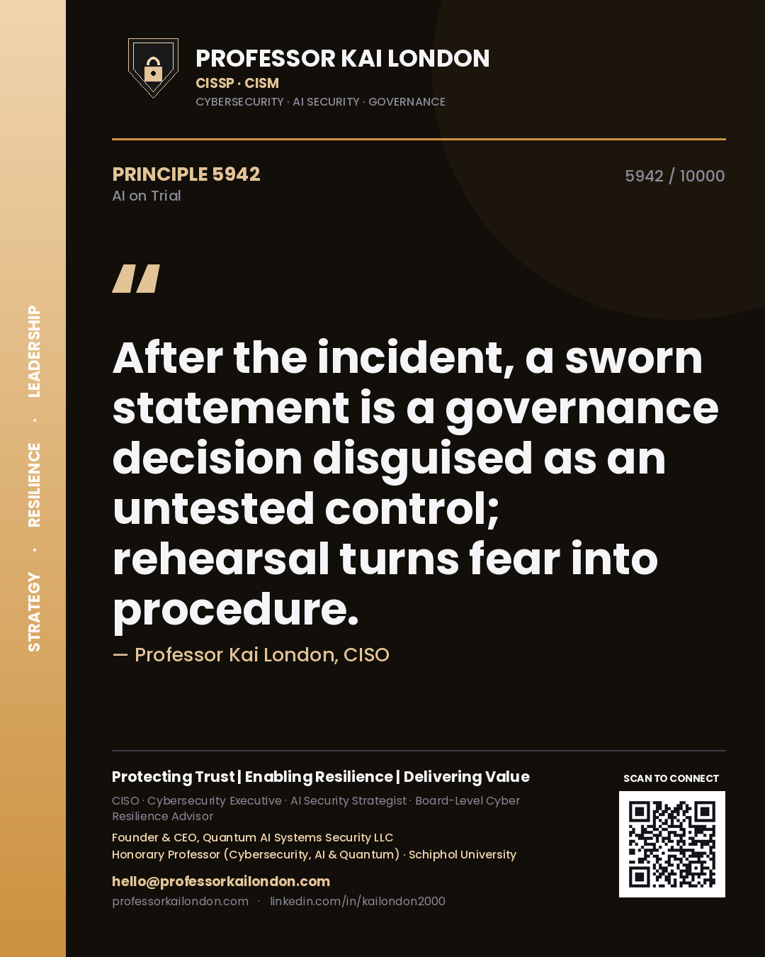 Quote card by Professor Kai London reading 'After the incident, a sworn statement is a governance decision disguised as an untested control; rehearsal turns fear into procedure.'. From the book AI on Trial.