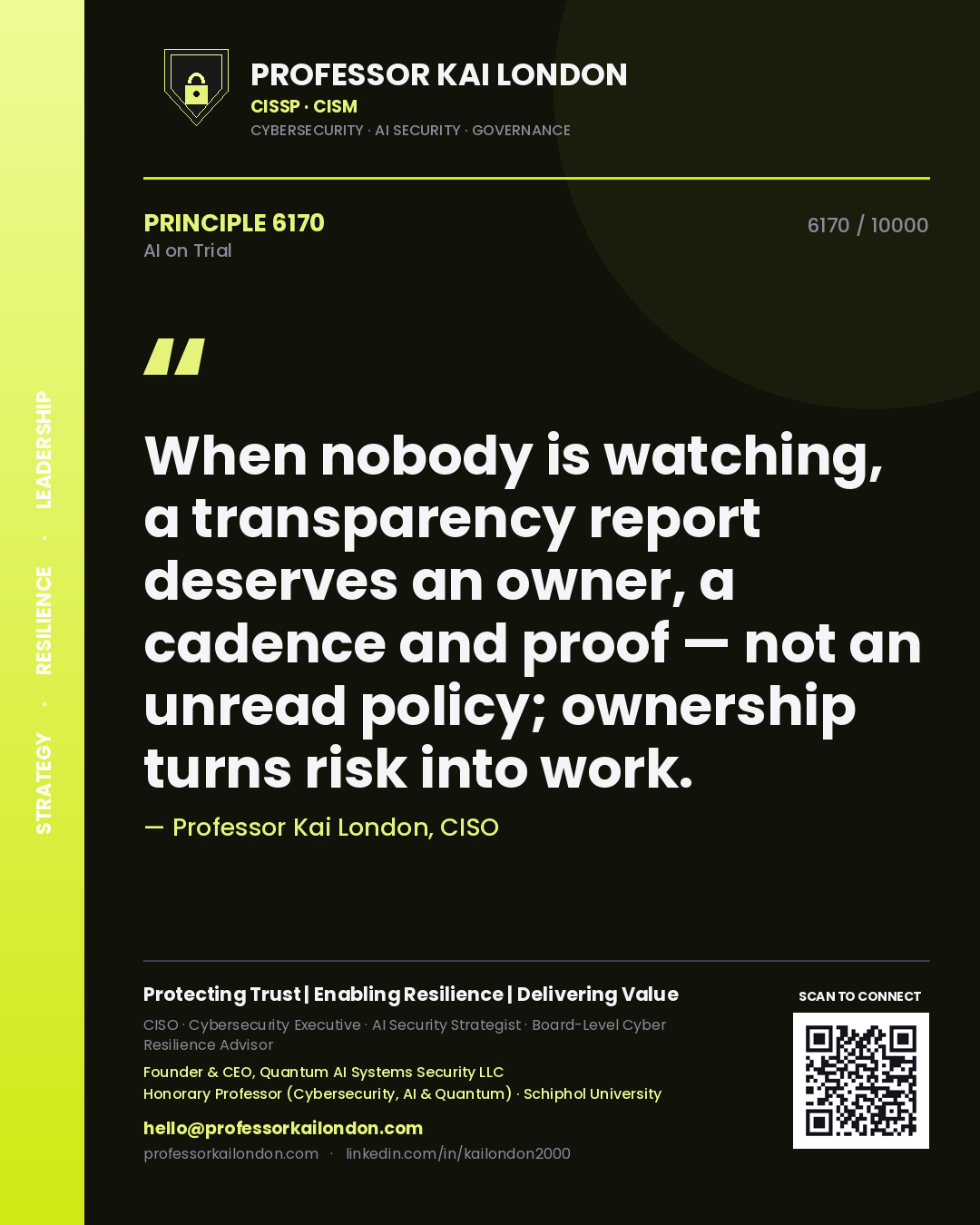 Professor Kai London principle 6170: When nobody is watching, a transparency report deserves an owner, a cadence and proof — not an unread policy; ownership turns risk into work.