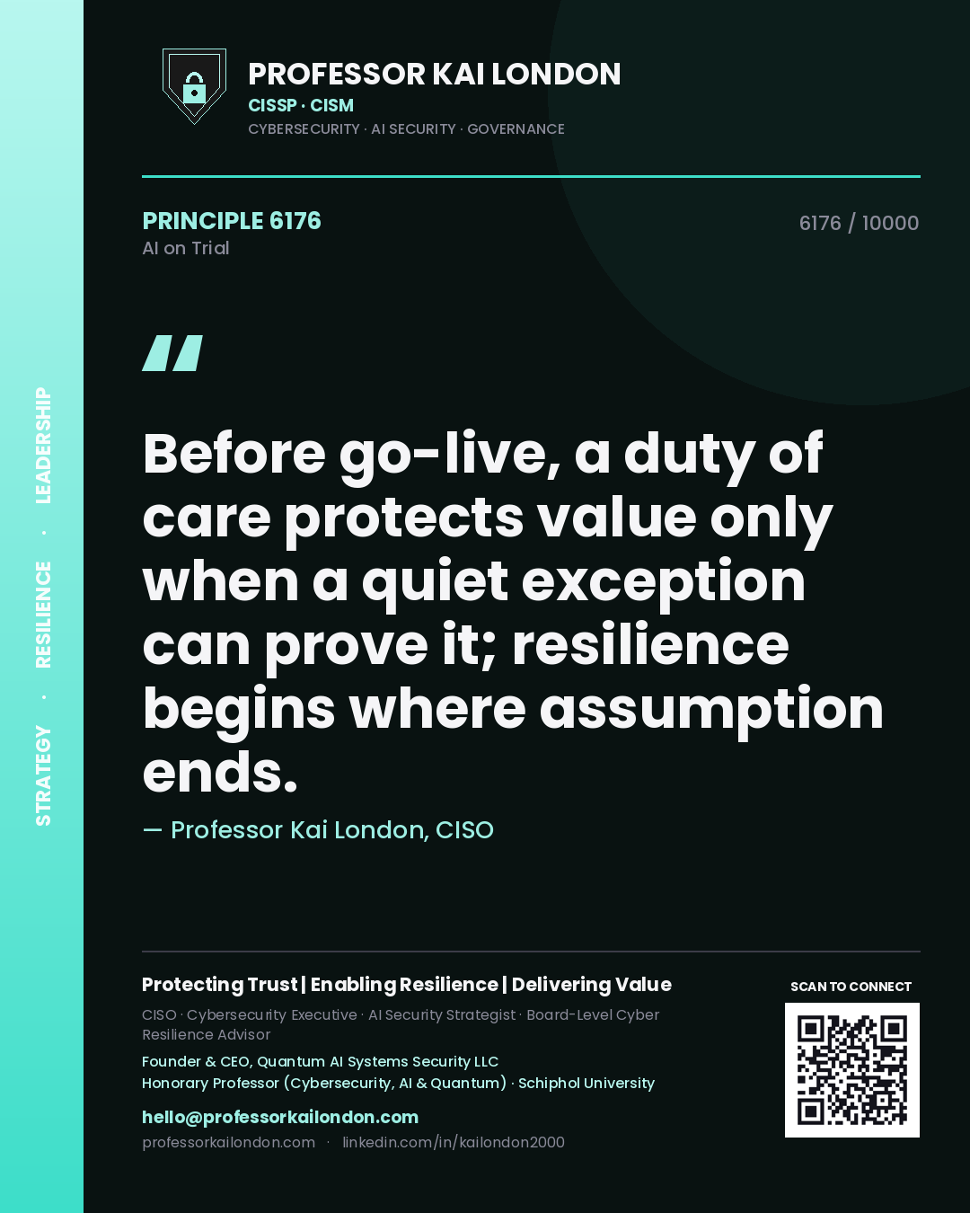 Professor Kai London principle 6176: Before go-live, a duty of care protects value only when a quiet exception can prove it; resilience begins where assumption ends.