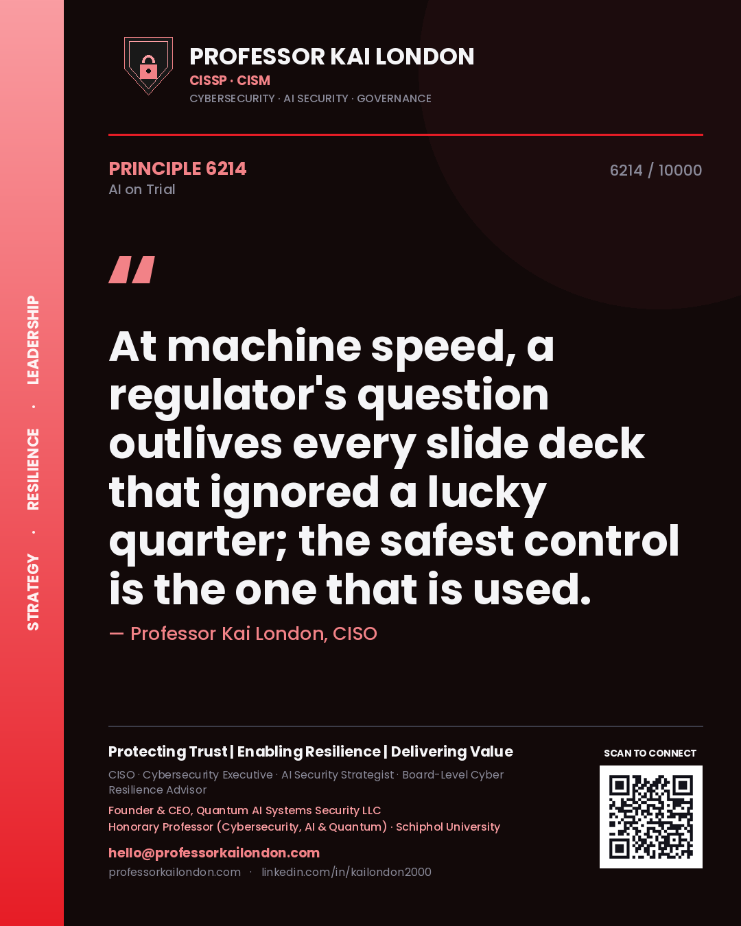 Professor Kai London principle 6214: At machine speed, a regulator's question outlives every slide deck that ignored a lucky quarter; the safest control is the one that is used.