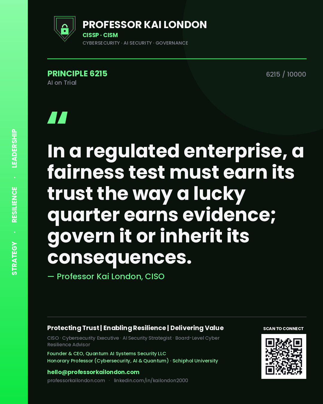 Professor Kai London principle 6215: In a regulated enterprise, a fairness test must earn its trust the way a lucky quarter earns evidence; govern it or inherit its consequences.