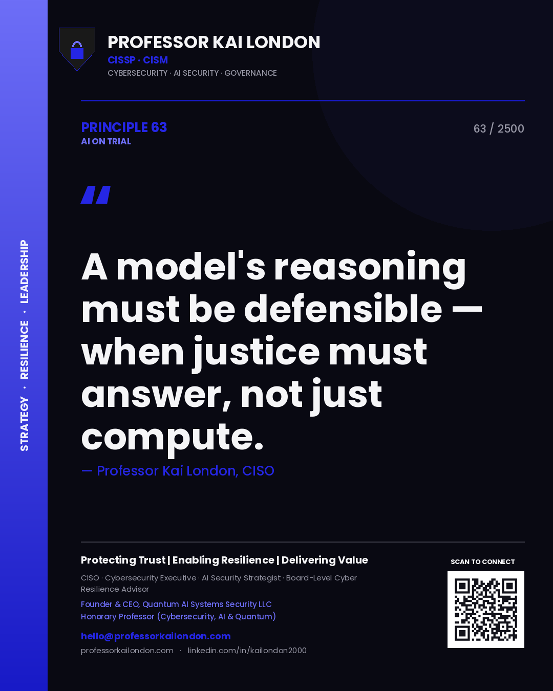 Professor Kai London principle 63: A model's reasoning must be defensible — when justice must answer, not just compute.