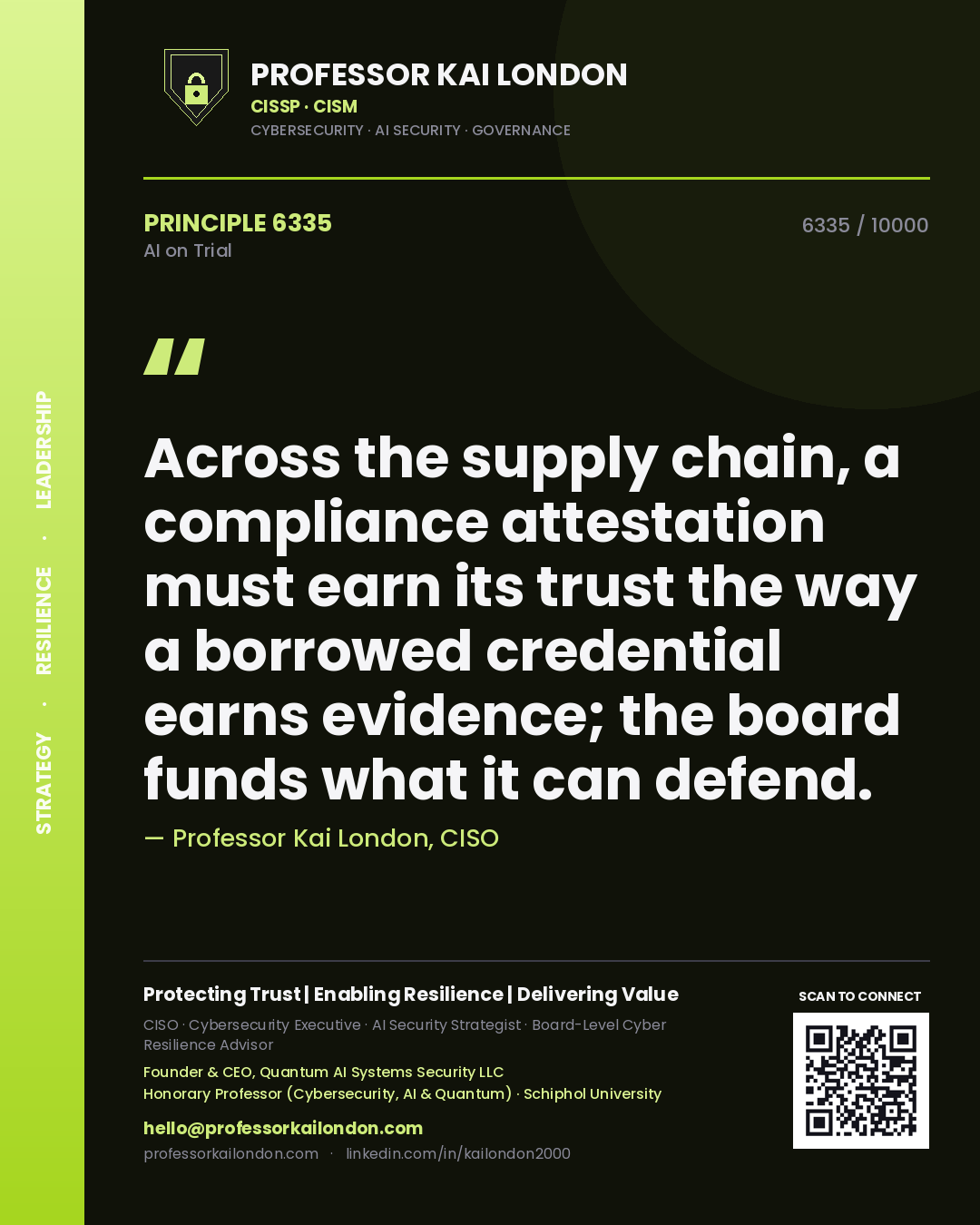 Professor Kai London principle 6335: Across the supply chain, a compliance attestation must earn its trust the way a borrowed credential earns evidence; the board funds what it can defend.