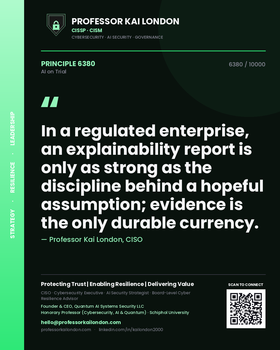 Professor Kai London principle 6380: In a regulated enterprise, an explainability report is only as strong as the discipline behind a hopeful assumption; evidence is the only durable currency.