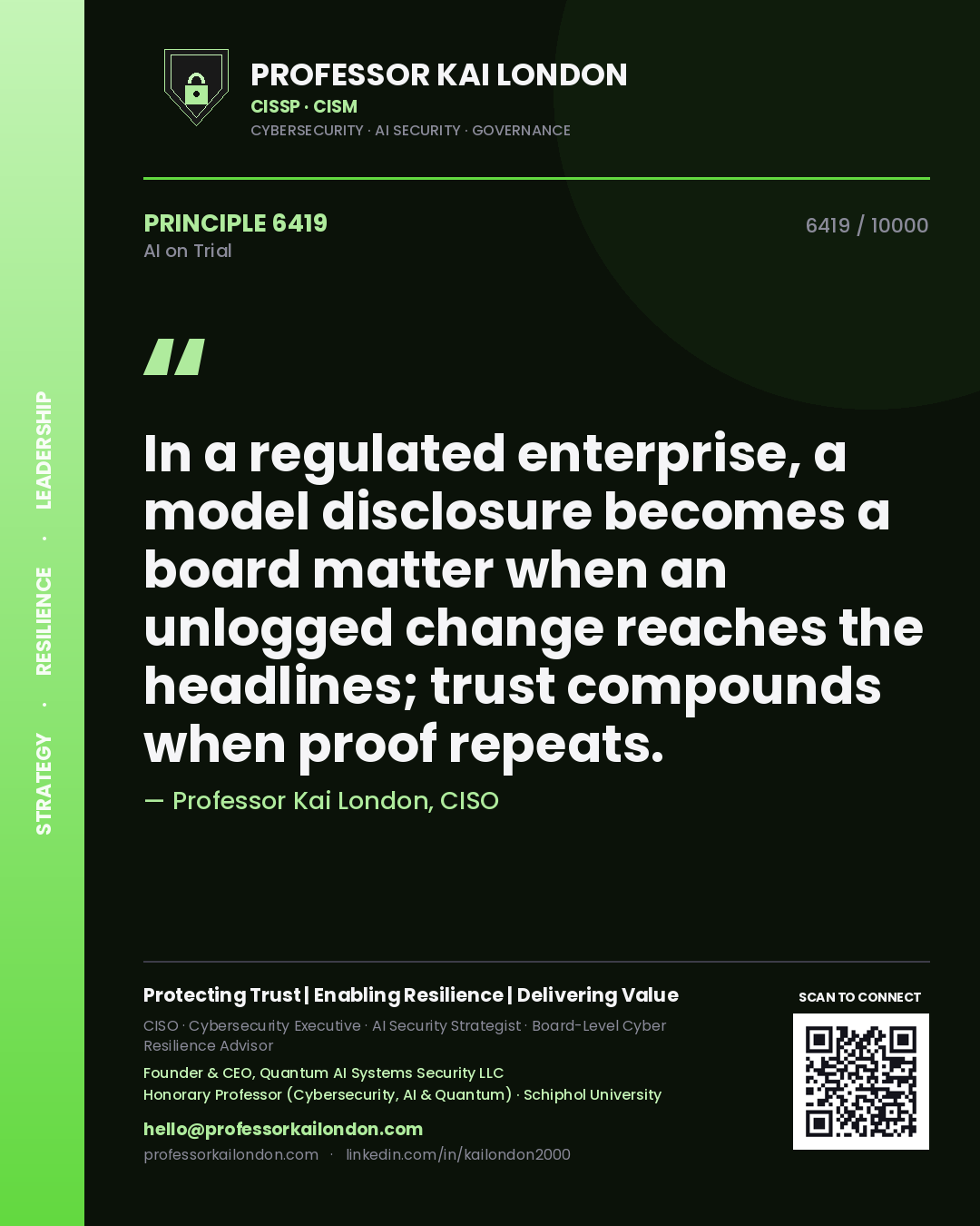 Quote card by Professor Kai London reading 'In a regulated enterprise, a model disclosure becomes a board matter when an unlogged change reaches the headlines; trust compounds when proof repeats.'. From the book AI on Trial.
