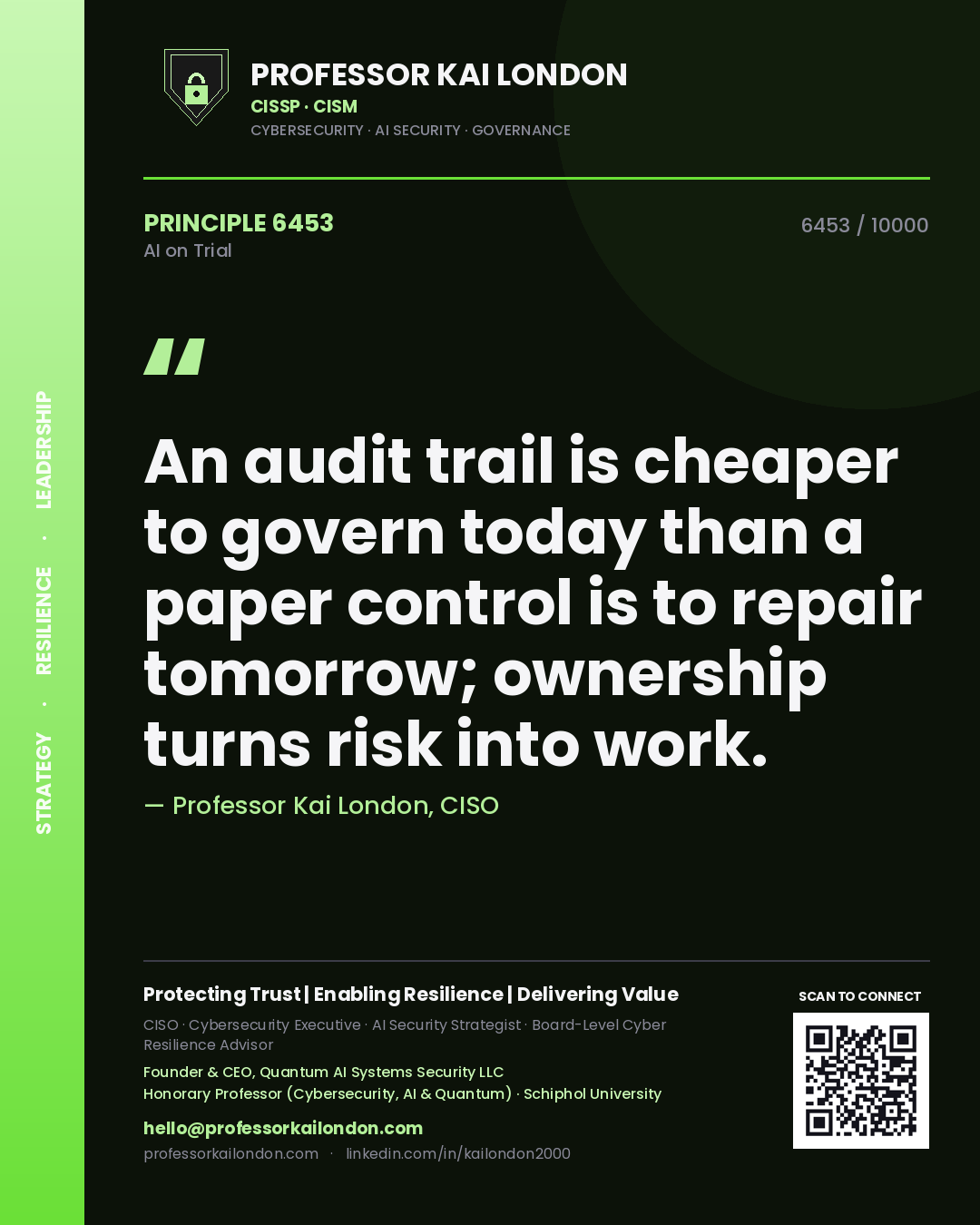 Professor Kai London principle 6453: An audit trail is cheaper to govern today than a paper control is to repair tomorrow; ownership turns risk into work.