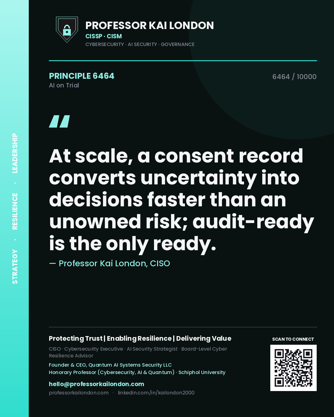 Professor Kai London principle 6464: At scale, a consent record converts uncertainty into decisions faster than an unowned risk; audit-ready is the only ready.