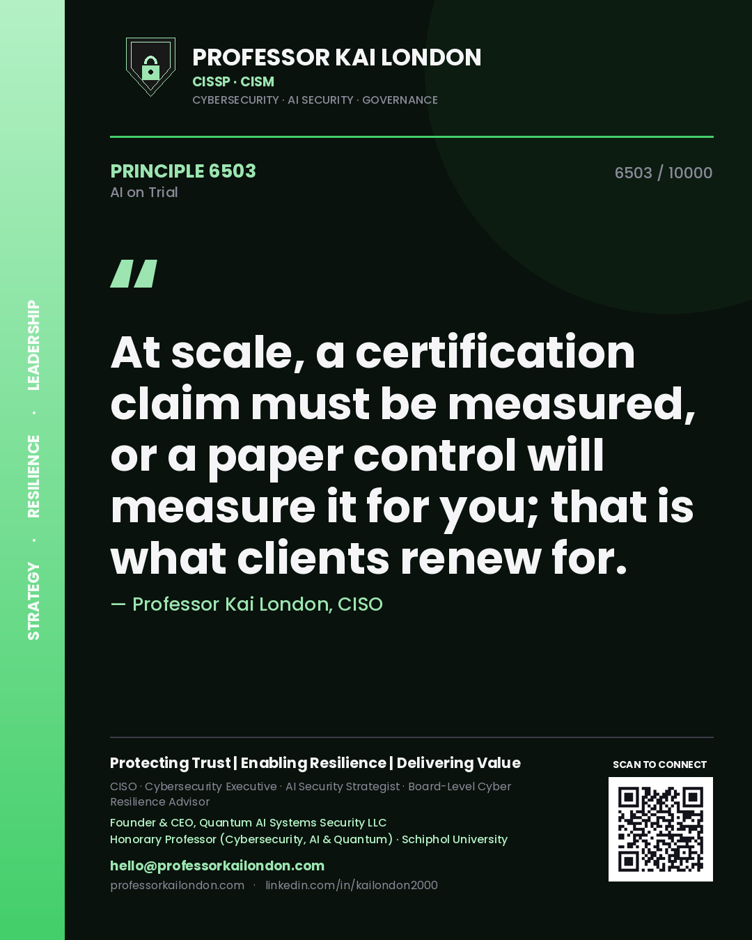 Professor Kai London principle 6503: At scale, a certification claim must be measured, or a paper control will measure it for you; that is what clients renew for.