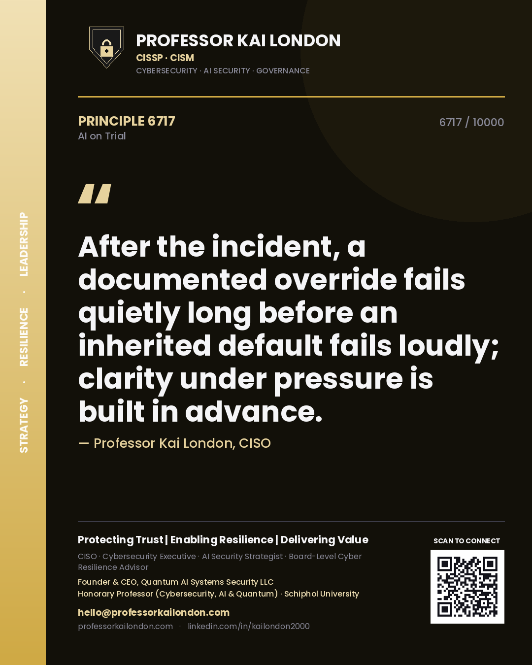 Professor Kai London principle 6717: After the incident, a documented override fails quietly long before an inherited default fails loudly; clarity under pressure is built in advance.