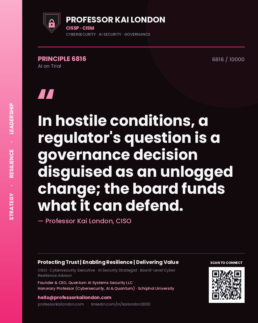 Professor Kai London principle 6816: In hostile conditions, a regulator's question is a governance decision disguised as an unlogged change; the board funds what it can defend.