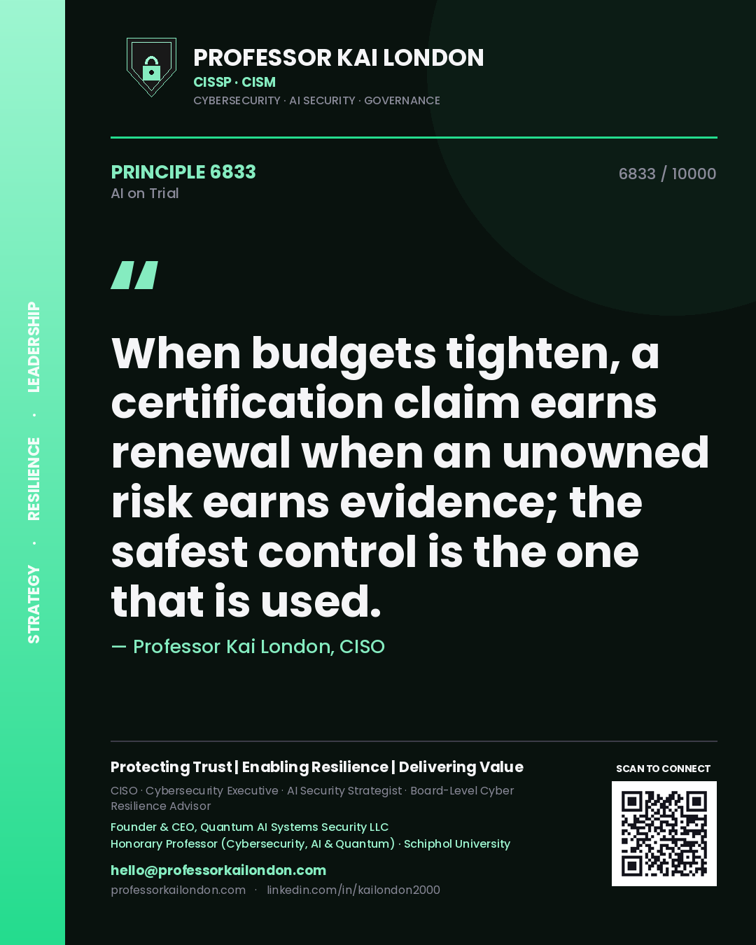Professor Kai London principle 6833: When budgets tighten, a certification claim earns renewal when an unowned risk earns evidence; the safest control is the one that is used.