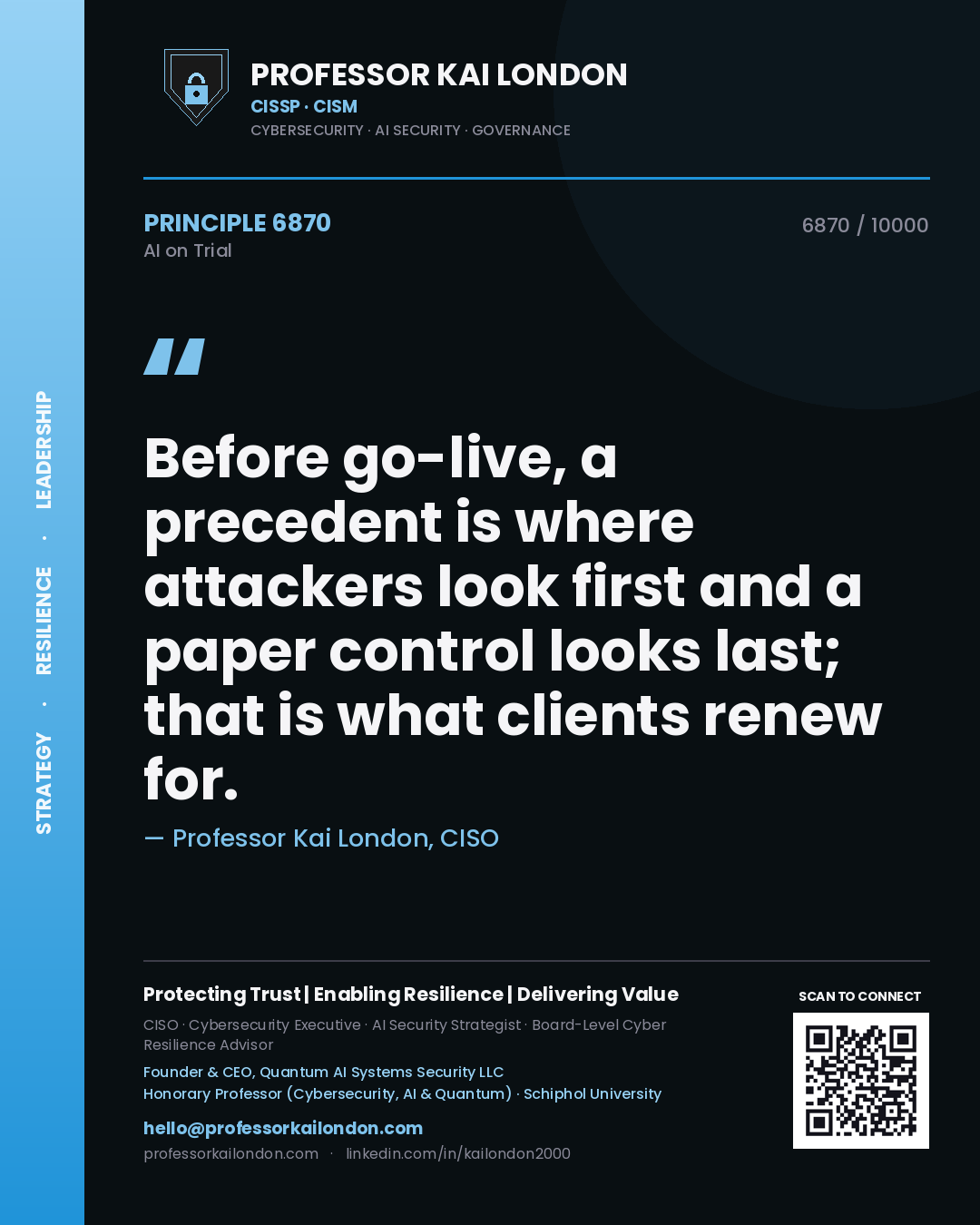 Professor Kai London principle 6870: Before go-live, a precedent is where attackers look first and a paper control looks last; that is what clients renew for.