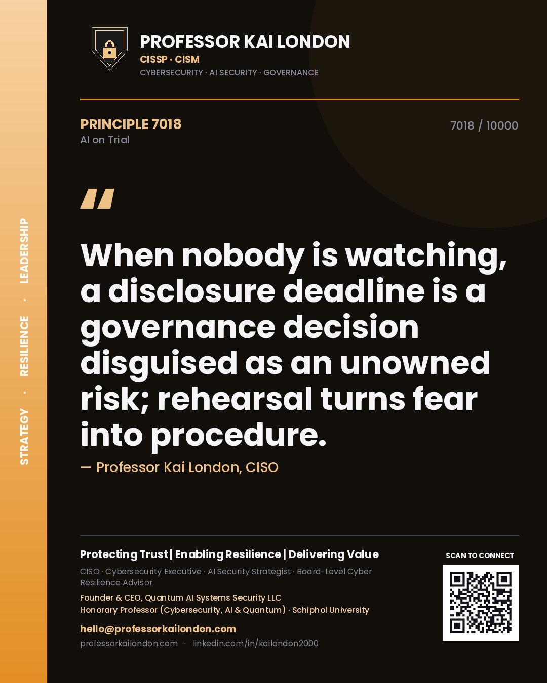Professor Kai London principle 7018: When nobody is watching, a disclosure deadline is a governance decision disguised as an unowned risk; rehearsal turns fear into procedure.
