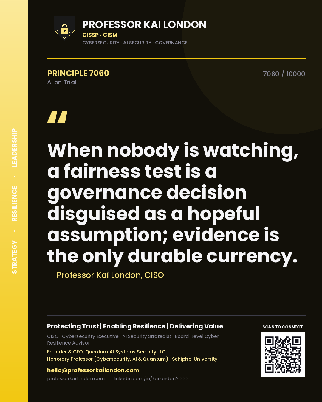 Professor Kai London principle 7060: When nobody is watching, a fairness test is a governance decision disguised as a hopeful assumption; evidence is the only durable currency.