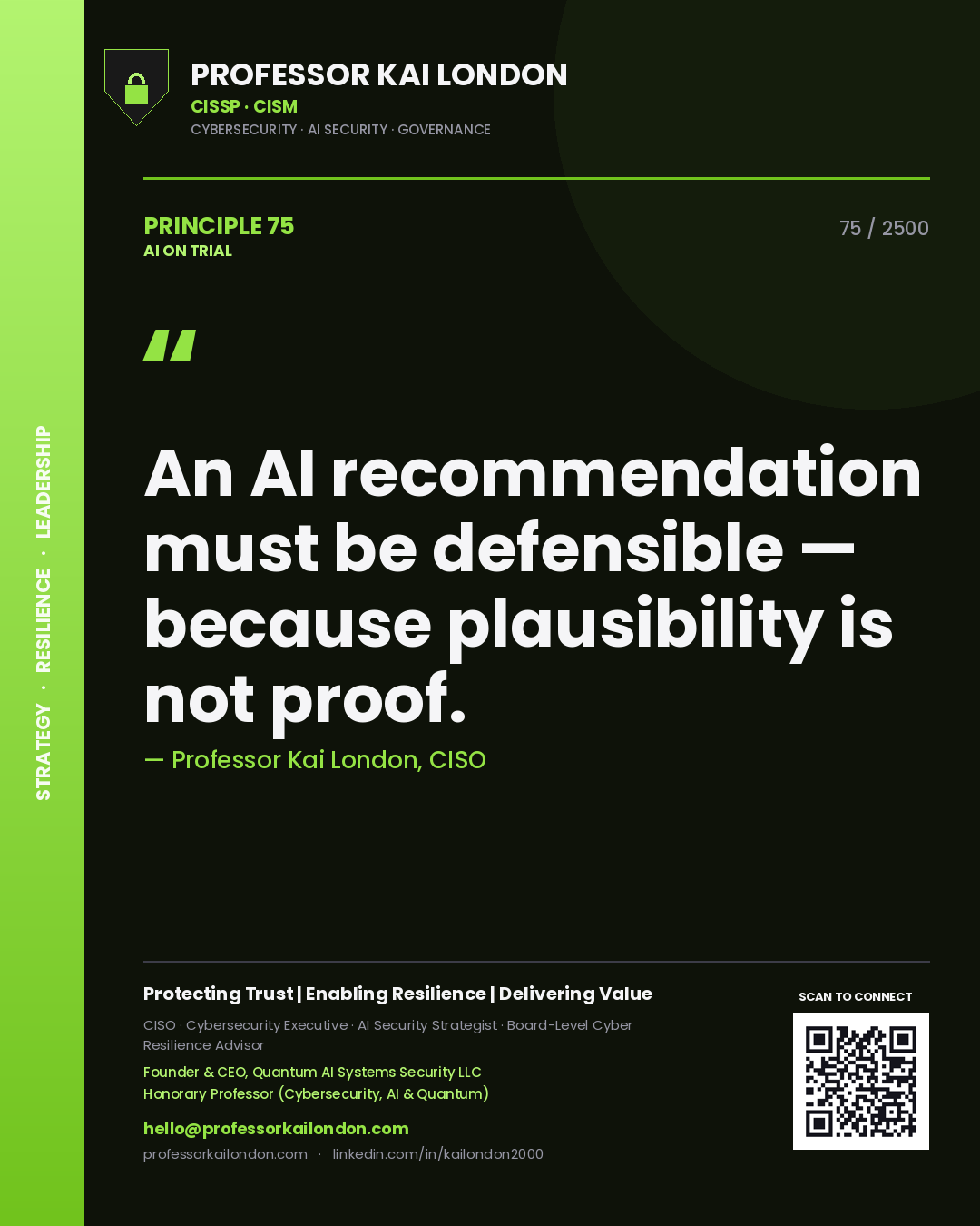 Professor Kai London principle 75: An AI recommendation must be defensible — because plausibility is not proof.