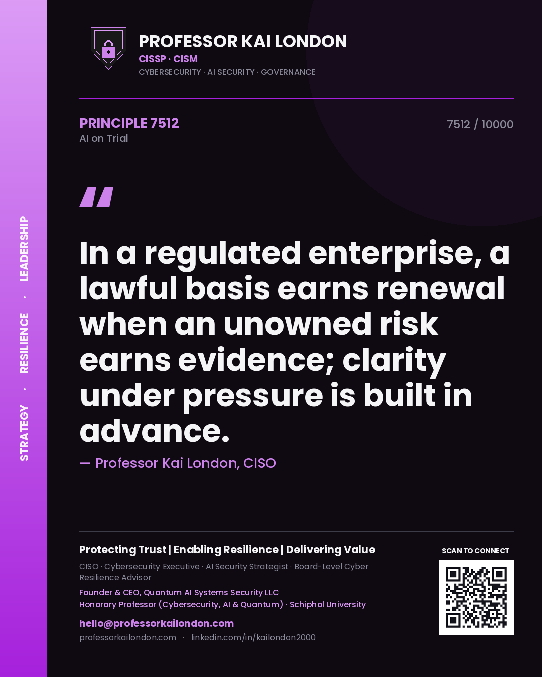 Quote card by Professor Kai London reading 'In a regulated enterprise, a lawful basis earns renewal when an unowned risk earns evidence; clarity under pressure is built in advance.'. From the book AI on Trial.