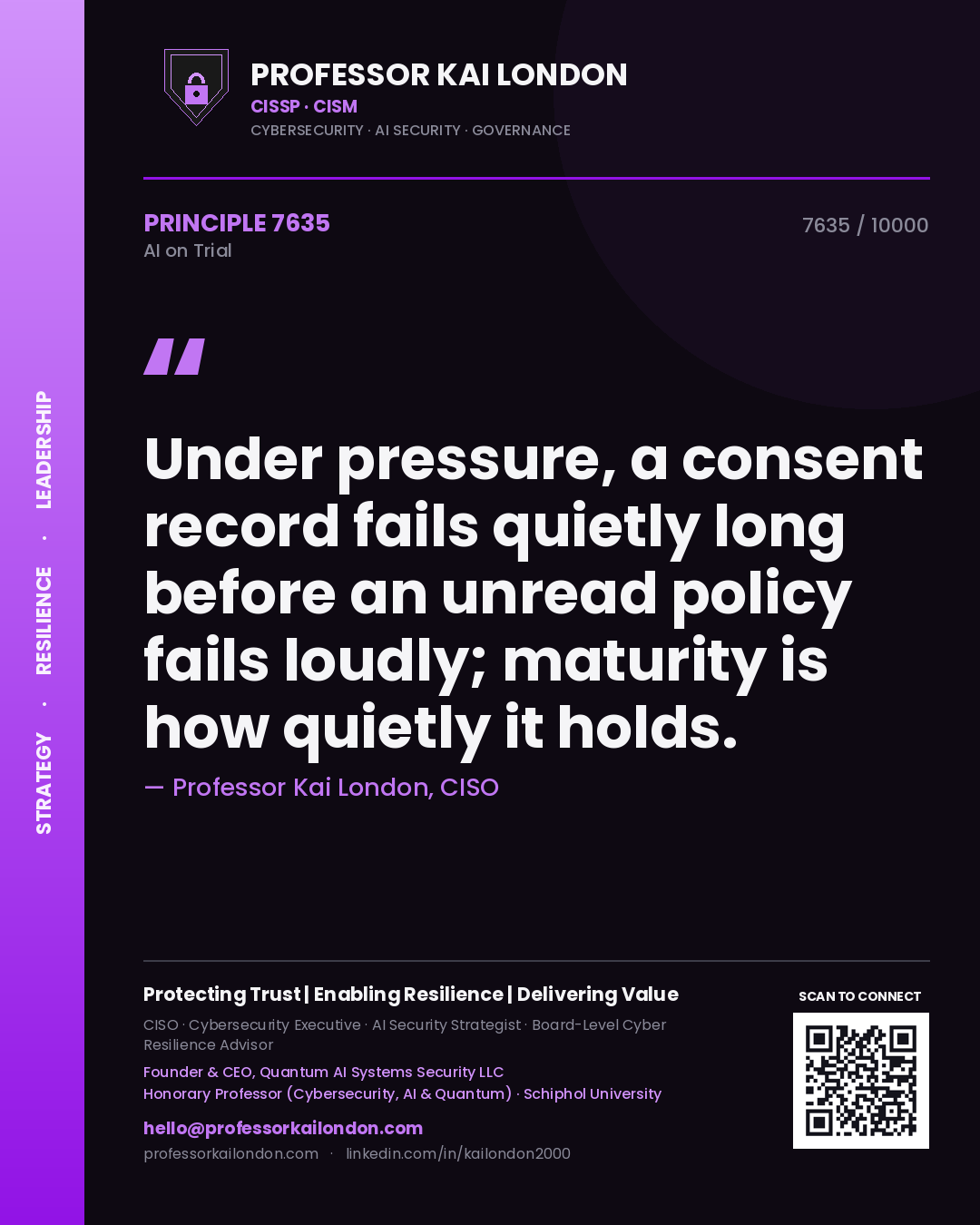 Quote card by Professor Kai London reading 'Under pressure, a consent record fails quietly long before an unread policy fails loudly; maturity is how quietly it holds.'. From the book AI on Trial.