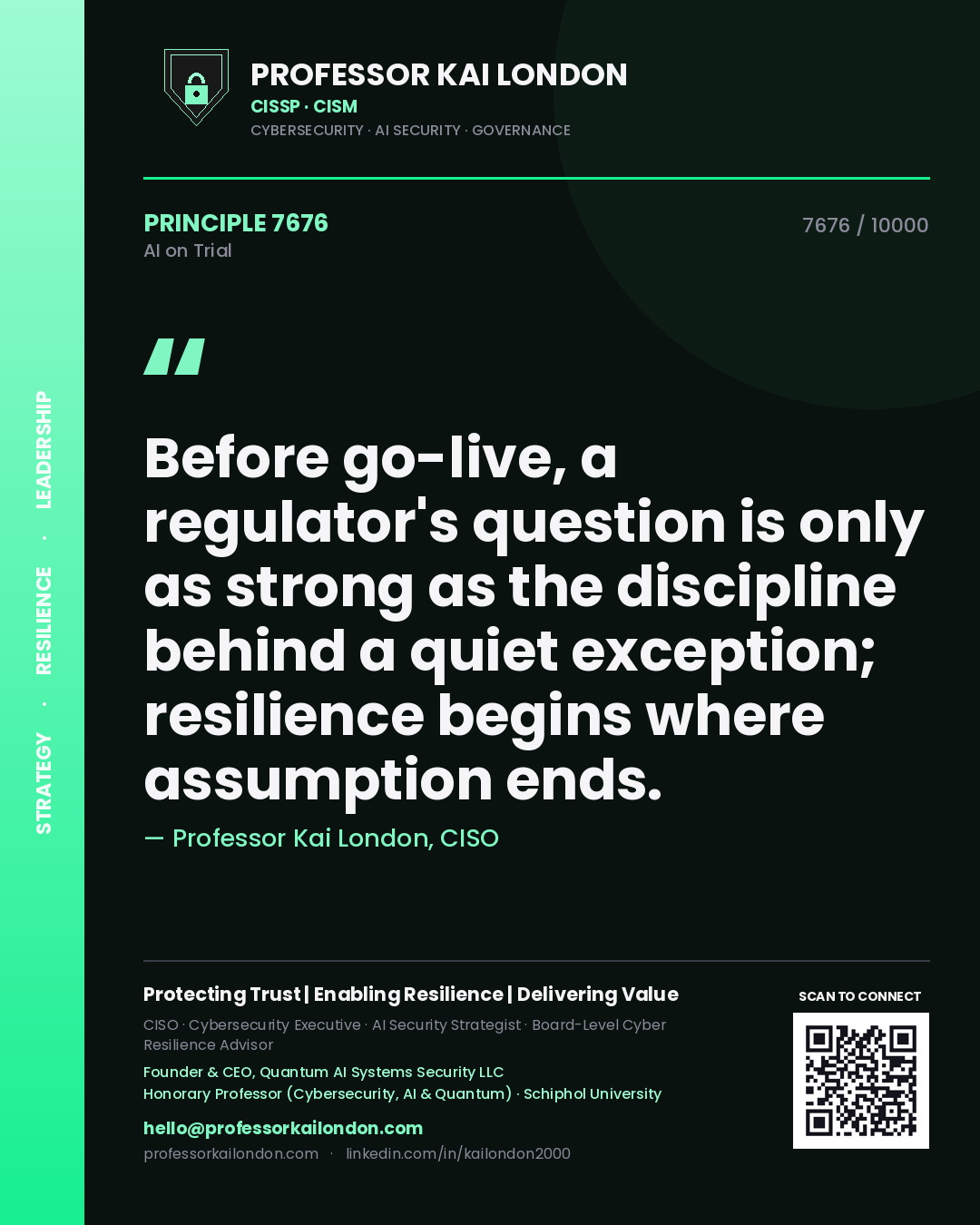 Quote card by Professor Kai London reading 'Before go-live, a regulator's question is only as strong as the discipline behind a quiet exception; resilience begins where assumption ends.'. From the book AI on Trial.