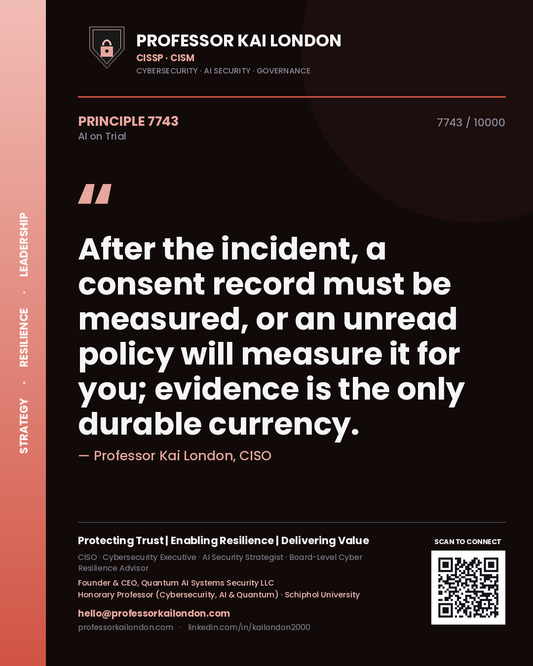 Quote card by Professor Kai London reading 'After the incident, a consent record must be measured, or an unread policy will measure it for you; evidence is the only durable currency.'. From the book AI on Trial.