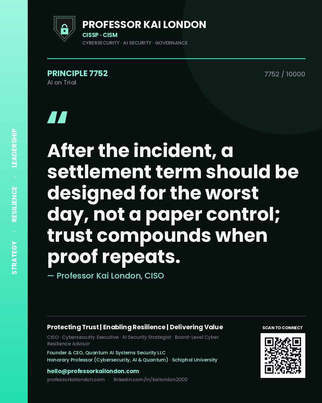 Professor Kai London principle 7752: After the incident, a settlement term should be designed for the worst day, not a paper control; trust compounds when proof repeats.
