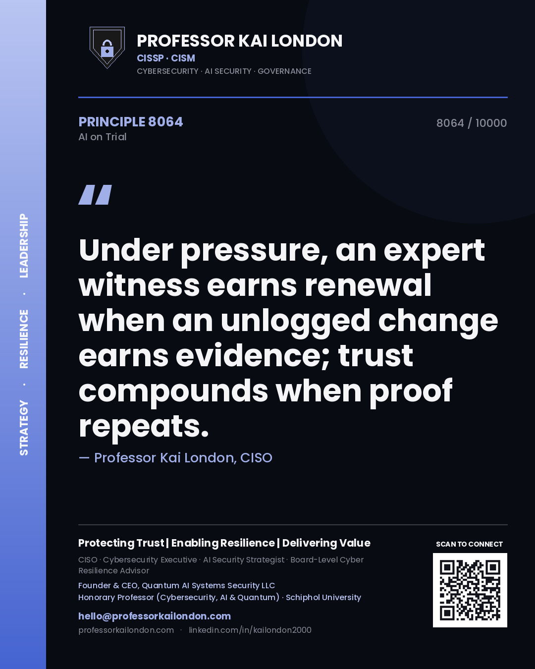 Professor Kai London principle 8064: Under pressure, an expert witness earns renewal when an unlogged change earns evidence; trust compounds when proof repeats.