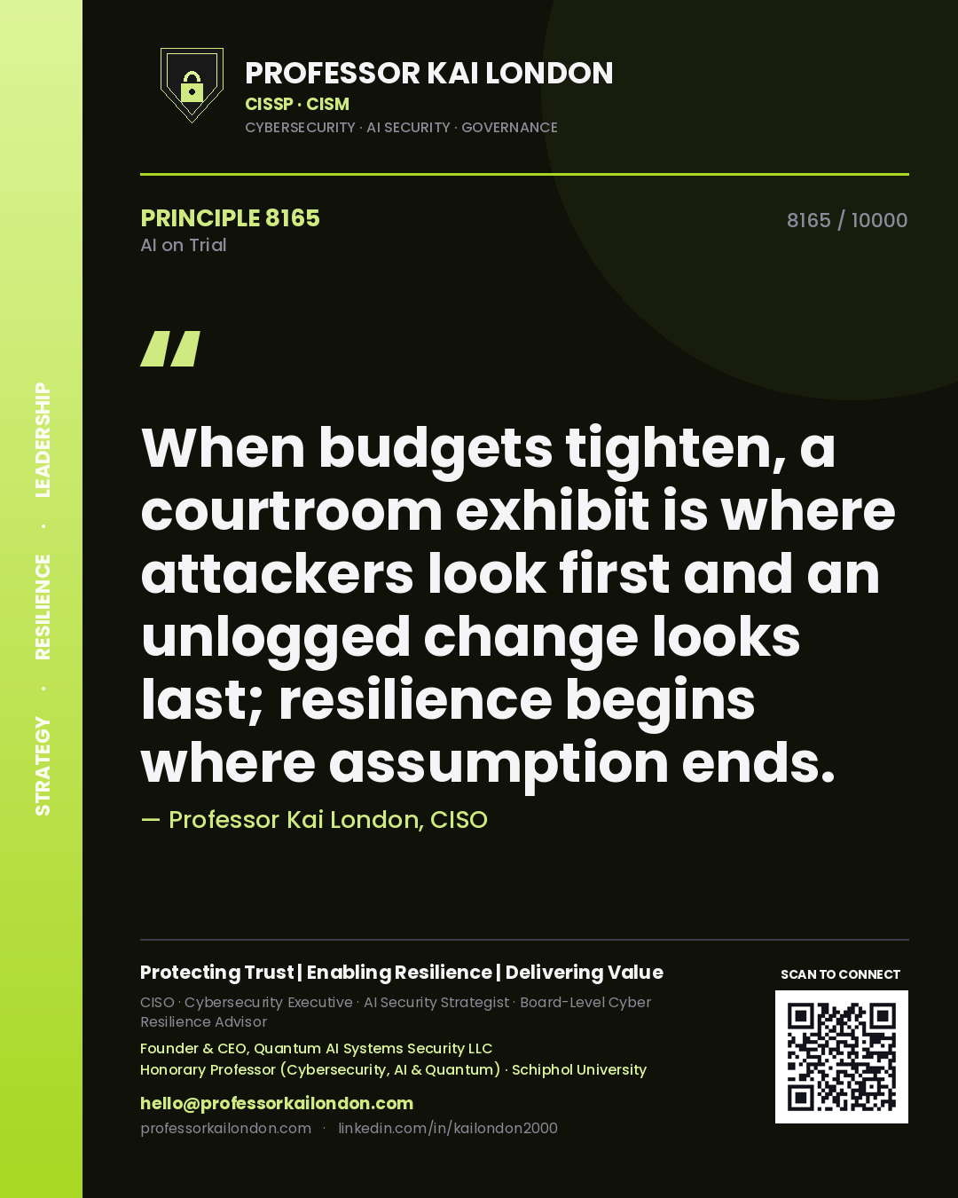 Quote card by Professor Kai London reading 'When budgets tighten, a courtroom exhibit is where attackers look first and an unlogged change looks last; resilience begins where assumption ends.'. From the book AI on Trial.