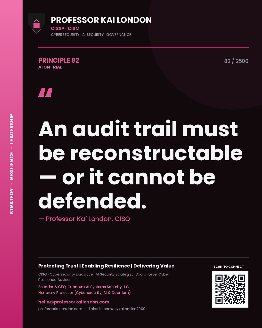 Professor Kai London principle 82: An audit trail must be reconstructable — or it cannot be defended.
