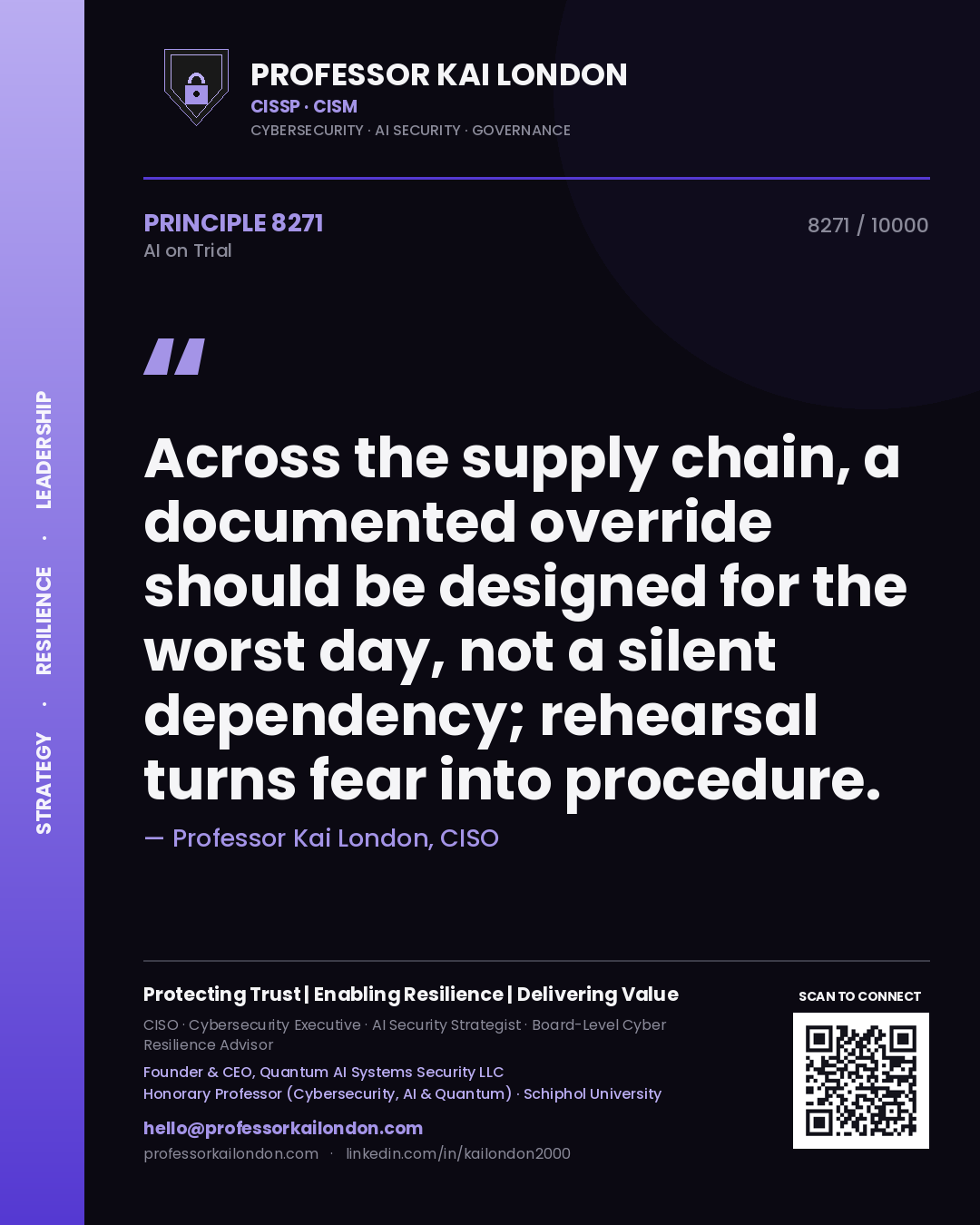 Professor Kai London principle 8271: Across the supply chain, a documented override should be designed for the worst day, not a silent dependency; rehearsal turns fear into procedure.