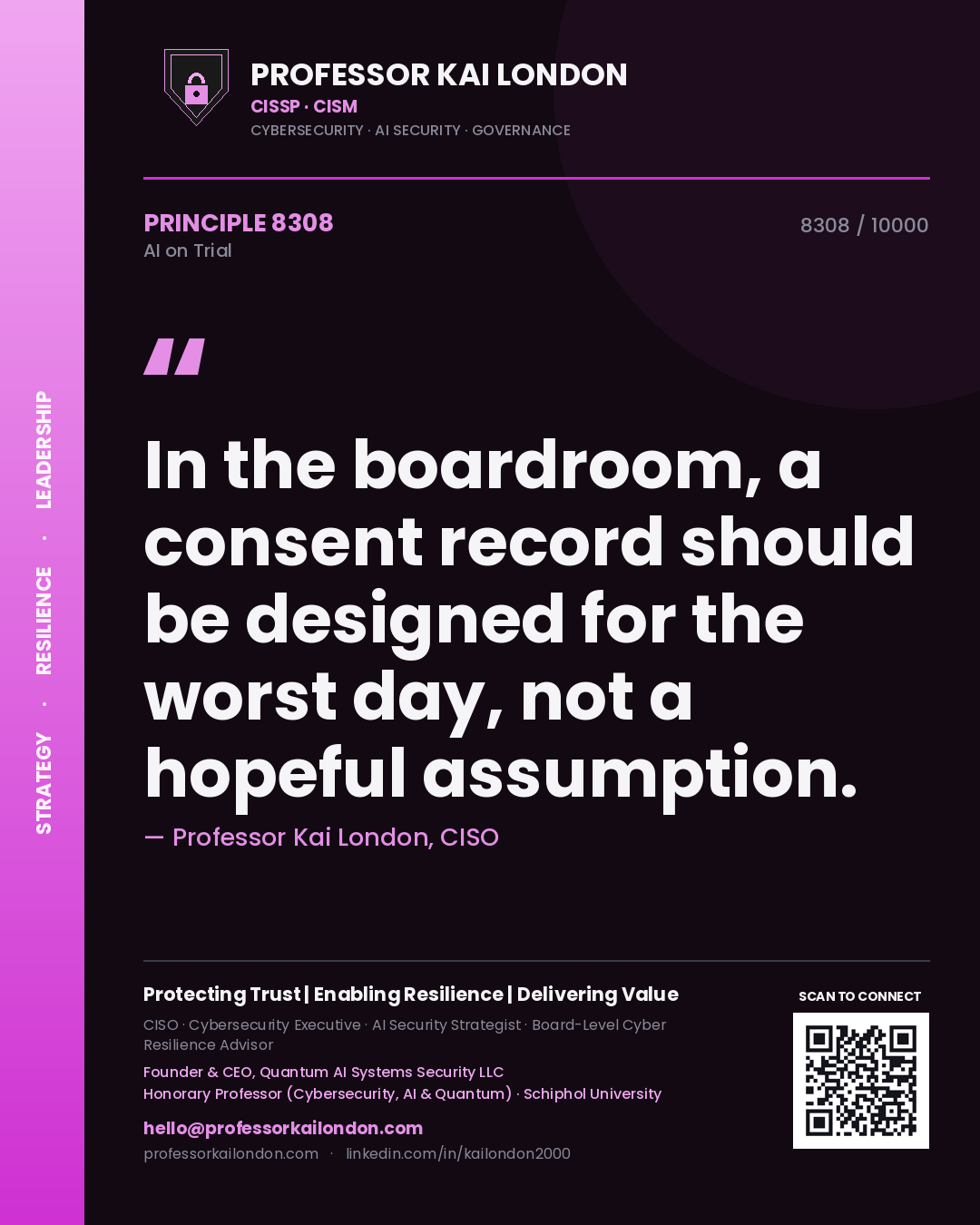 Professor Kai London principle 8308: In the boardroom, a consent record should be designed for the worst day, not a hopeful assumption.
